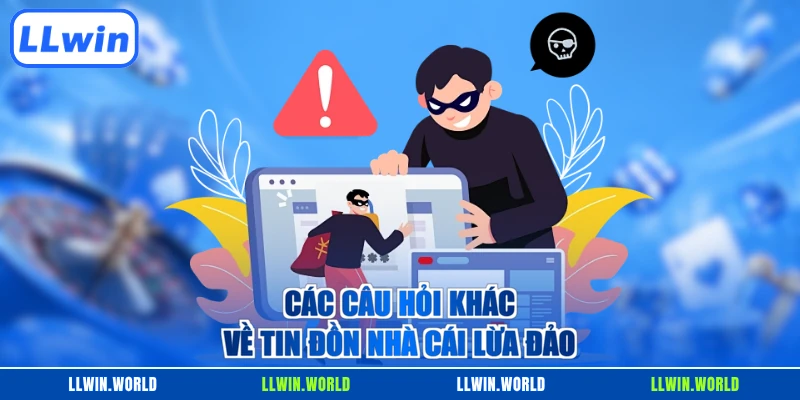 Các câu hỏi khác về tin đồn nhà cái lừa đảo