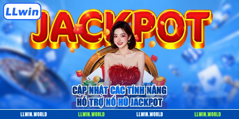 Cập nhật các tính năng hỗ trợ nổ hũ Jackpot
