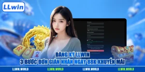 Đăng Ký LLWIN - 3 Bước Đơn Giản Nhận Ngay 88K Khuyến Mãi