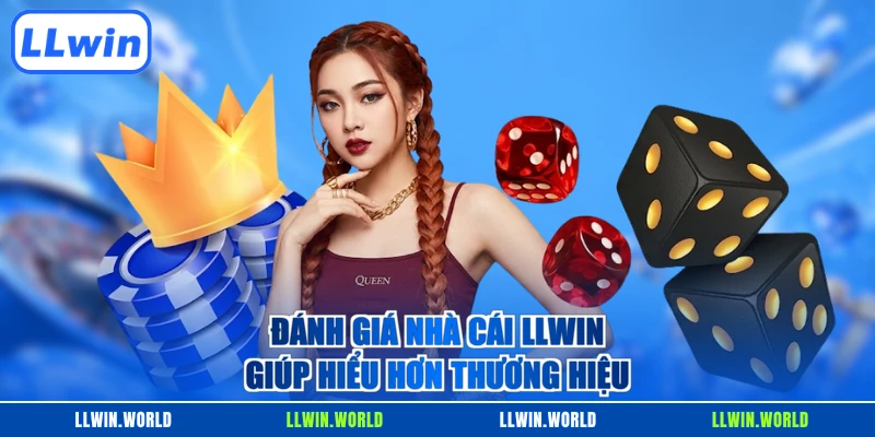 Đánh giá nhà cái LLWIN giúp hiểu hơn thương hiệu