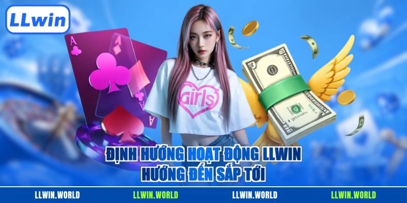 Định hướng hoạt động LLWIN hướng đến sắp tới