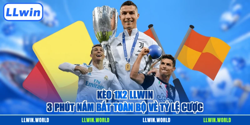 Kèo 1x2 LLWIN - 3 Phút Nắm Bắt Toàn Bộ Về Tỷ Lệ Cược