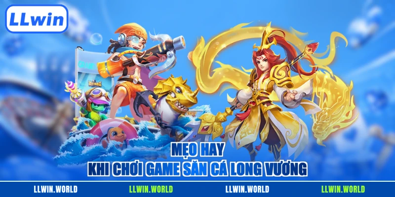 Mẹo hay khi chơi game săn cá Long Vương