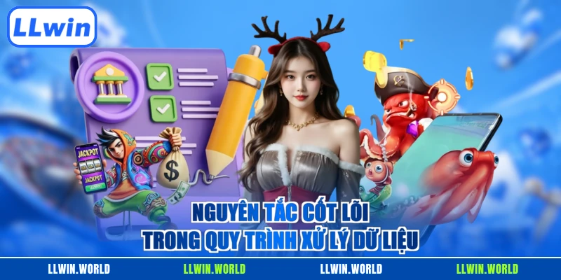 Nguyên tắc cốt lõi trong quy trình xử lý dữ liệu