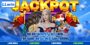 Nổ Hũ Jackpot Tại LLWIN - Top Game Hot & Mẹo Săn Thưởng