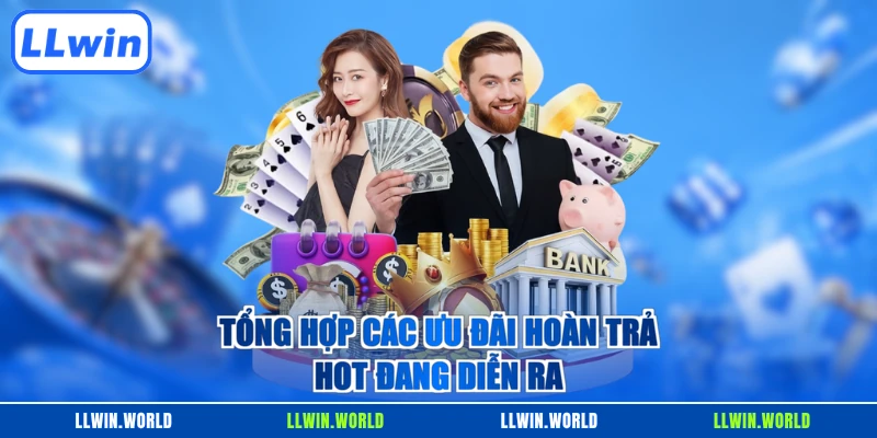 Tổng hợp các ưu đãi hoàn trả hot đang diễn ra