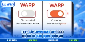 Truy Cập LLWIN Bằng App 1.1.1.1 Không Lo Gián Đoạn Cuộc Vui