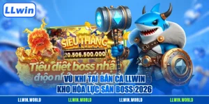 Vũ Khí Tại Bắn Cá LLWIN - Kho Hỏa Lực Săn Boss 2026